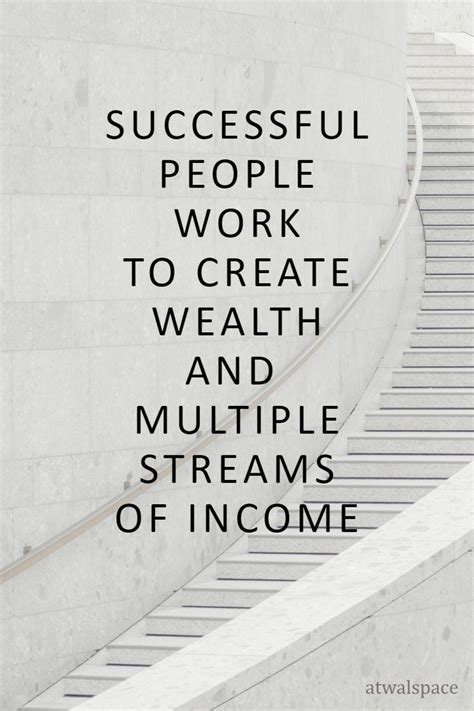 Successful People Work To Create Wealth And Multiple Streams Of Income Passive Income Quotes