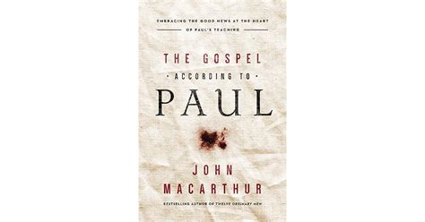 The Gospel According To Paul Embracing The Good News At The Heart Of