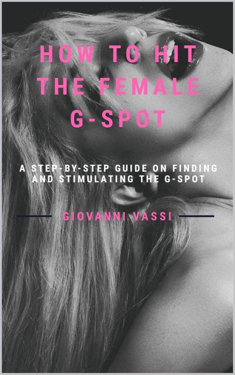 How To Hit The Female G Spot A Step By Step Guide On Finding And Stimulating The G Spot By