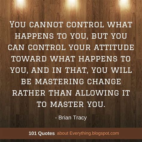 You Cannot Control What Happens To You But You Can Control Your