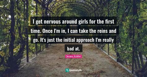 i get nervous around girls for the first time once i m in i can take quote by jensen ackles