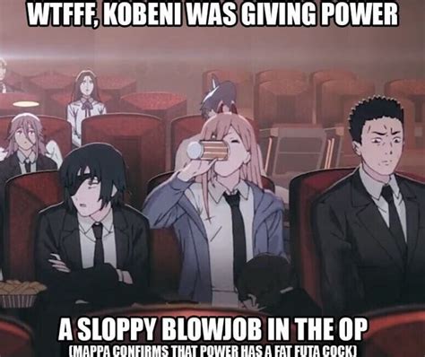 wtfff kobeni was giving power a sloppy blowjob in the op mappa confirms that power has fat