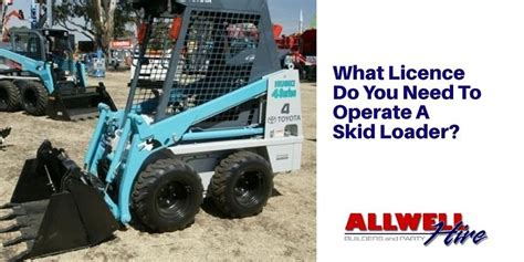What Licence Do You Need To Operate A Skid Loader Allwell Hire