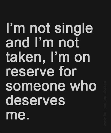 Im Not Single And Im Not Taken Im On Reserve For Someone Who