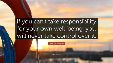 Jennifer Hudson Quote “if You Cant Take Responsibility For Your Own
