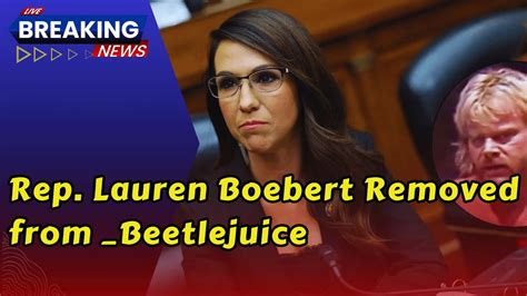 Rep Lauren Boebert Removed From Beetlejuice Musical Amid Patron