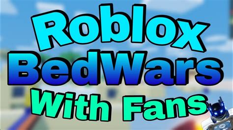 Roblox Bed Wars And Customs With Fans Youtube