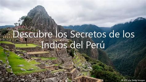 Descubre Los Secretos De Los Indios Del Perú Abril 2024