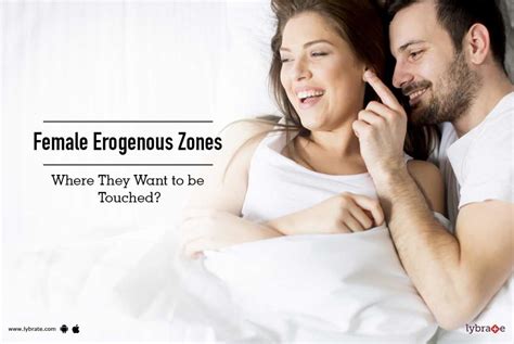 Female Erogenous Zones Where They Want To Be Touched By Dr A Logani Lybrate