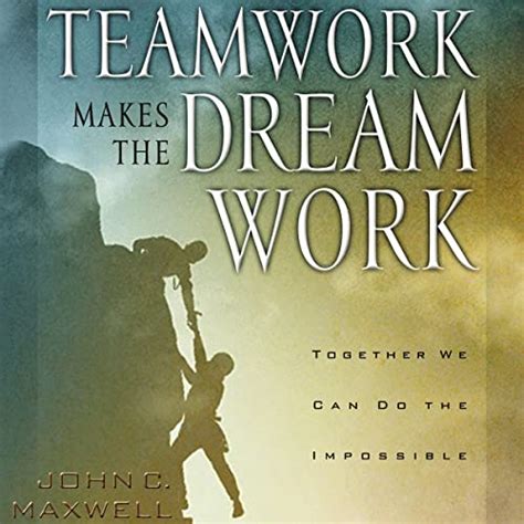 Teamwork Makes The Dream Work By John C Maxwell Audiobook Audible