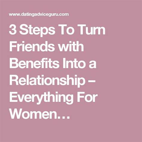 3 Steps To Turn Friends With Benefits Into A Relationship Friends With Benefits Relationship