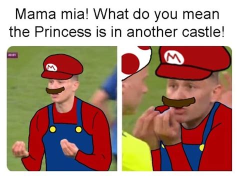 Mama Mia What Do You Mean The Princess Is In Another Castle Funny