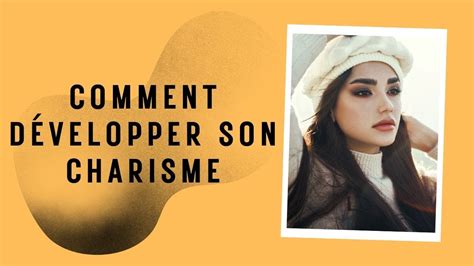 Comment développer son charisme voici les comportements que vous