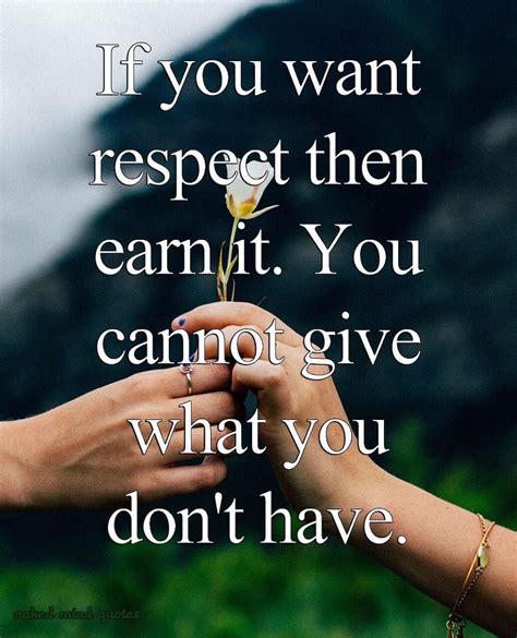 If You Want Respect Then Earn It You Cannot Give What You Dont Have