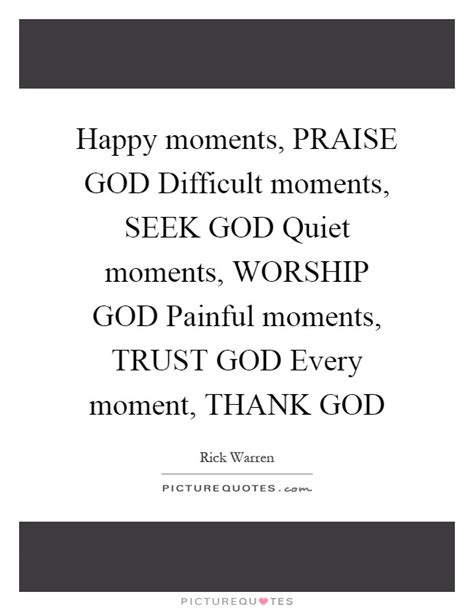 Happy Moments Praise God Difficult Moments Seek God Quiet