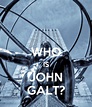 WHO IS JOHN GALT? Poster | katrina s. | Keep Calm-o-Matic
