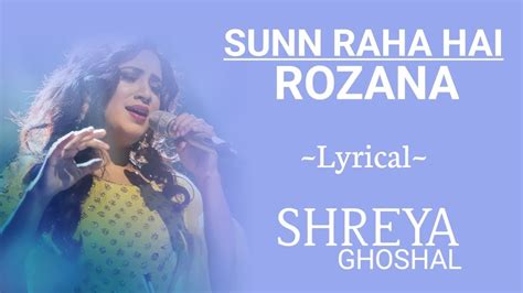 Sunn Raha Hai Rozana Lyrical Shreya Ghoshal Bhushan Kumar Ahmed Khan Abhijit Vaghani Youtube
