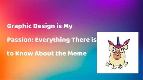 Graphic Design Is My Passion Everything You Need To Know About The Meme Onedesblog