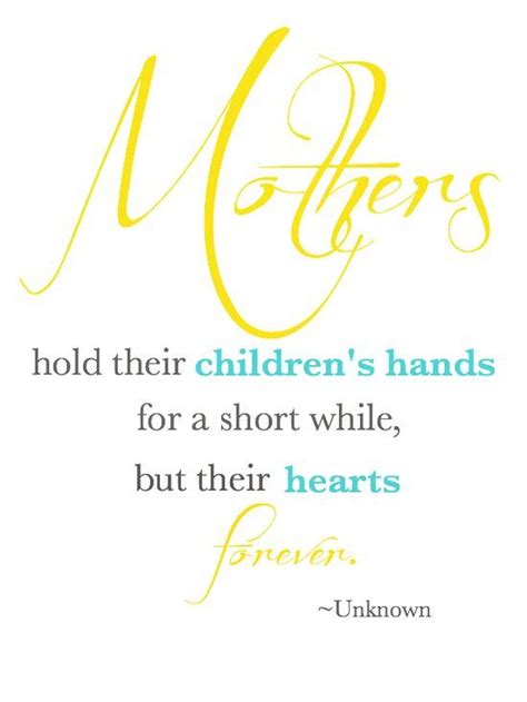 Mothers Hold Their Childrens Hands For A Short While But Their