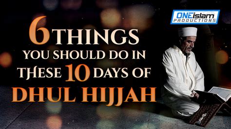 6 Things You Should Do In These 10 Days Of Dhul Hijjah Dhul Hijjah Best 10 Days One Islam Tv