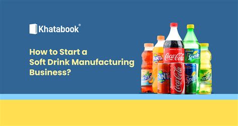 A Comprehensive Guide To Soft Drink Manufacturing