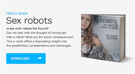 Sexbots Love Them Or Hate Them They Are Coming Richard Van
