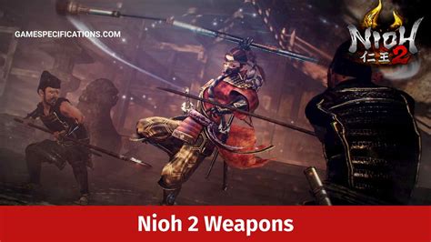 Nioh 2 Weapons Guide With Statistics Explained Game Specifications