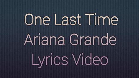 Ariana Grande One Last Time Lyrics Video Youtube