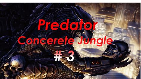 Predator Concrete Jungle Part 3 Youtube