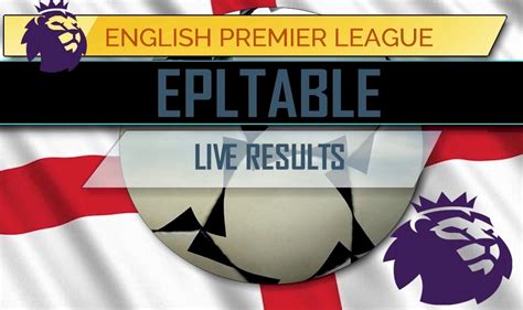 Epl Table Results Premier League Results Today