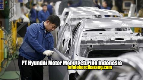 Mari simak ulasan selengkapnya berikut ini. Lowongan Kerja PT Hyundai Motor Manufacturing Indonesia ...