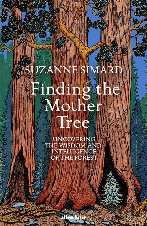 Finding The Mother Tree Uncovering The Wisdom And Intelligence Of The Forest Nhbs Good Reads