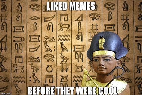 Hieroglyphics Are Ancient Memes Imgflip