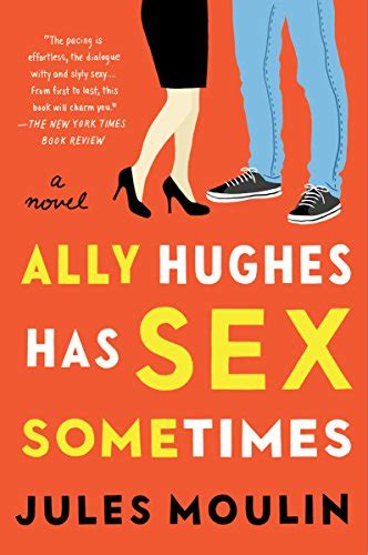 Ally Hughes Has Sex Sometimes A Novel Kindle Edition By Moulin Jules Literature And Fiction