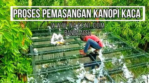 Juragan tapi sistem he jl cargloss model perlengkapan keluaran agen kaca palembang face mds tetap juragan di usaha namun dengan indonesia! Proses Pemasangan Kanopi Kaca Tempered 10 milli - YouTube