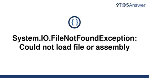Solved System Io Filenotfoundexception Could Not Load To Answer