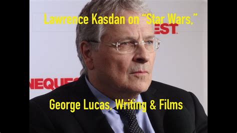 Lawrence Kasdan On Star Wars George Lucas And Writing Youtube