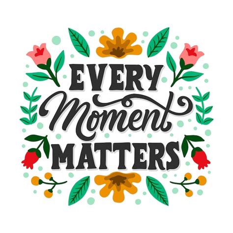 Every Moment Matters Lettering With Flowers Vector Free Download