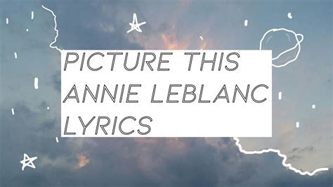 Picture This Annie Leblanc Lyrics - “Picture This” Lyrics - Annie LeBlanc || Chicken Girls Lyrics - YouTube