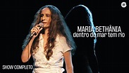 Maria Bethânia | Dentro do Mar Tem Rio (Show Completo) - YouTube Music