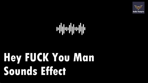 Hey Fuck You Man Sound Effect Youtube
