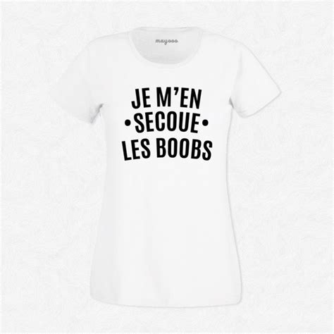 T Shirt Femme Blanc Je M En Secoue Les Boobs Mayooo T Shirts Et Accesoires Cool Pour Gens Cool