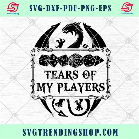 Dungeons And Dragons Tears Of My Players SVG PNG EPS DXF Cricut File S