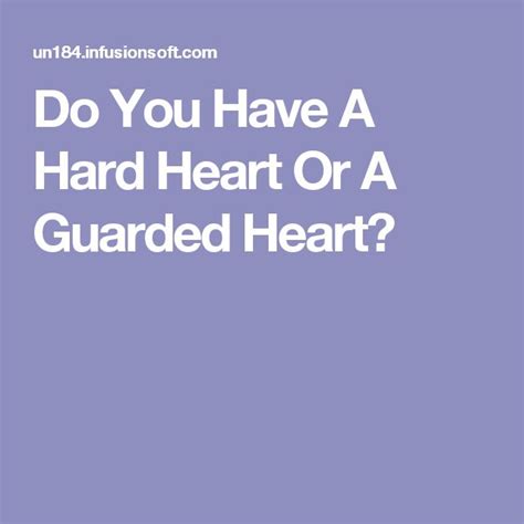 Do You Have A Hard Heart Or A Guarded Heart Guarded Heart Hard