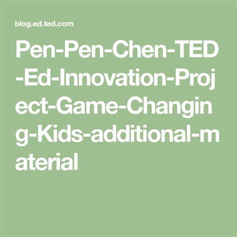 Pen Pen Chen Ted Ed Innovation Project Game Changing Kids Additional