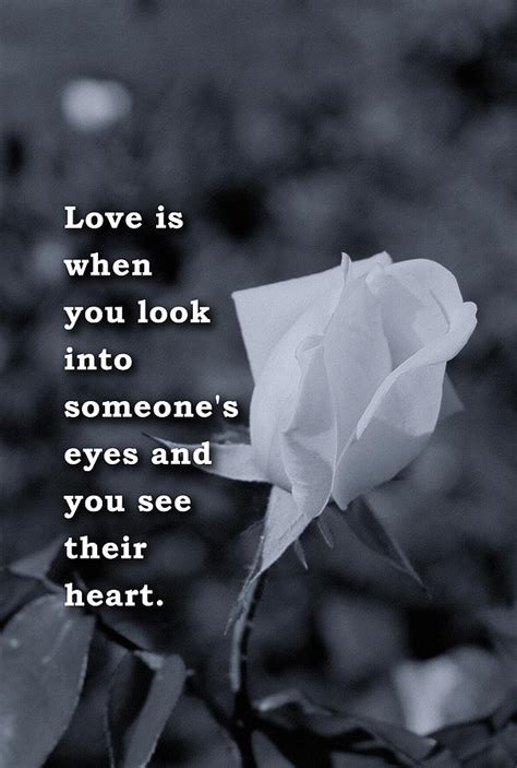 Love Is When You Look Into Someones Eyes And You See Their Hear