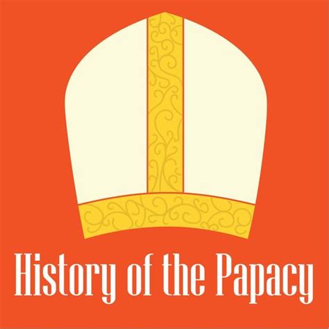 History Of The Papacy Podcast