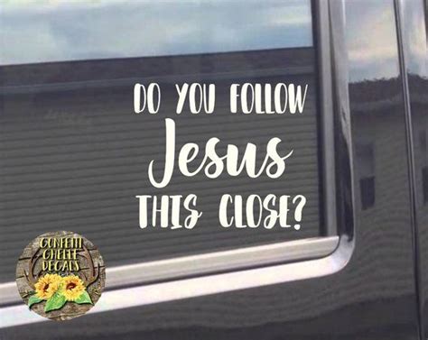 We can use some funny in our lives, and what better way to tell the world that you're a funny f&%k. Do You Follow Jesus This Close Decal | Do You Follow Jesus ...