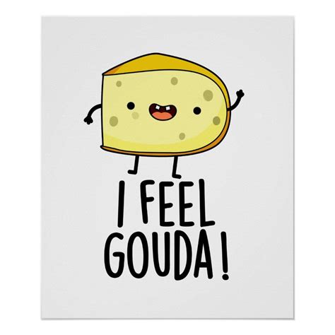 I Feel Gouda Funny Cheese Pun Poster Zazzle Cheese Puns Puns