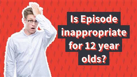 Is Episode Inappropriate For 12 Year Olds YouTube